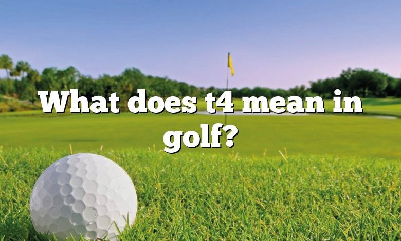 What does t4 mean in golf?