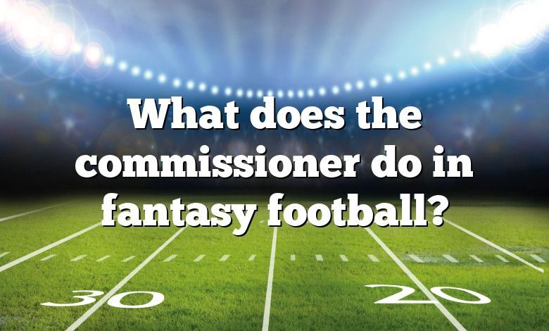 What does the commissioner do in fantasy football?