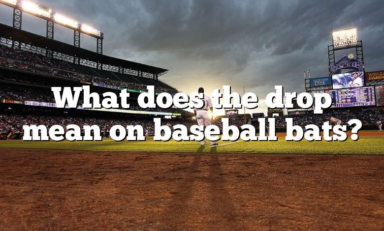 What does the drop mean on baseball bats?