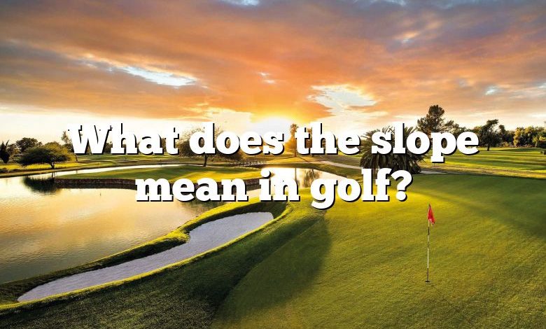 What does the slope mean in golf?