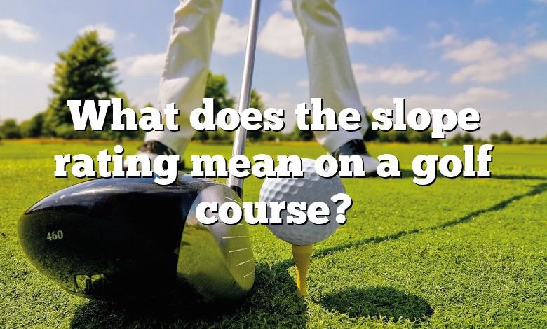 What does the slope rating mean on a golf course?