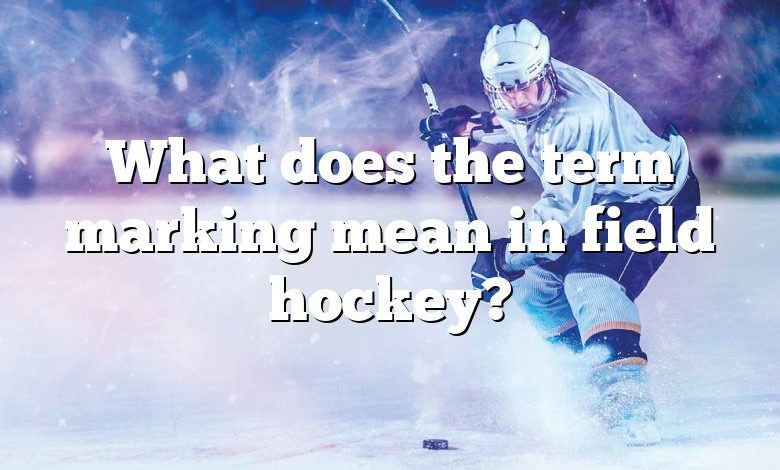 What does the term marking mean in field hockey?