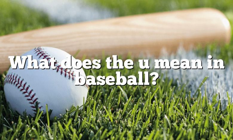 What does the u mean in baseball?