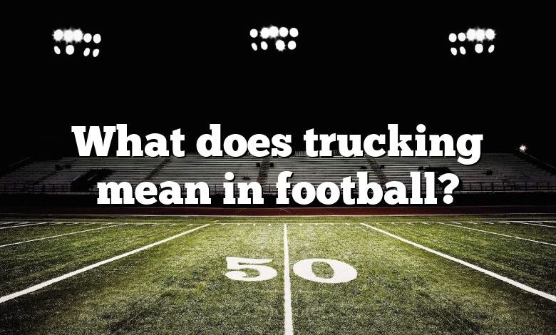 What does trucking mean in football?