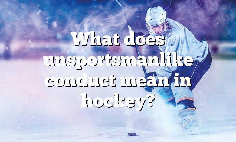 What does unsportsmanlike conduct mean in hockey?