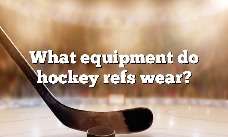 What equipment do hockey refs wear?