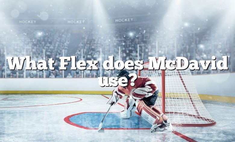 What Flex does McDavid use?