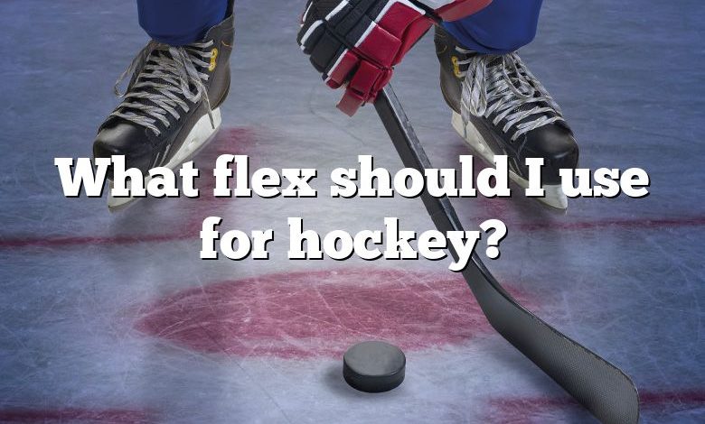 What flex should I use for hockey?