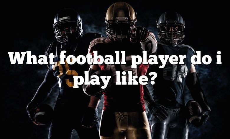 What football player do i play like?