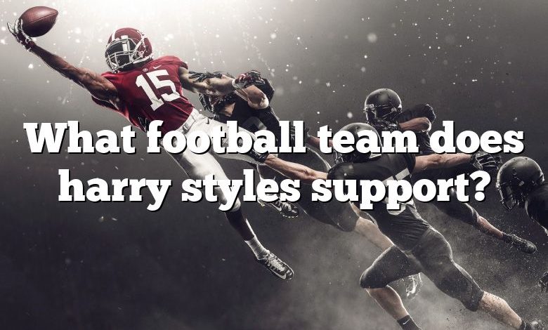 What football team does harry styles support?