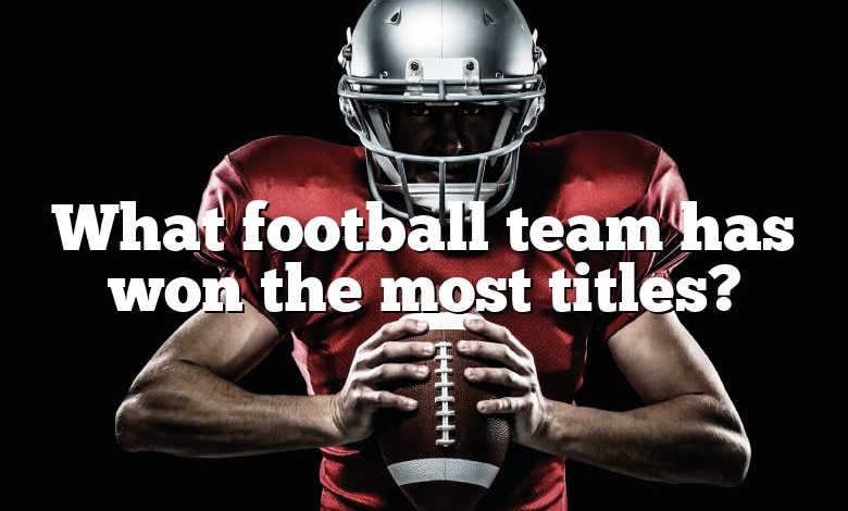 What football team has won the most titles?