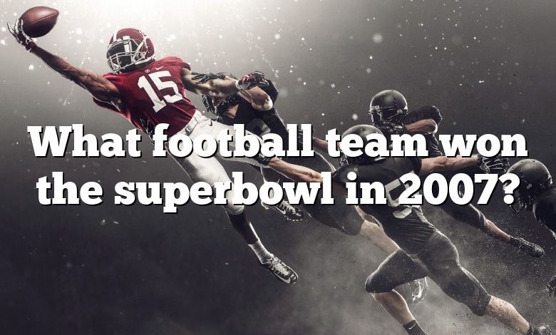 What football team won the superbowl in 2007?