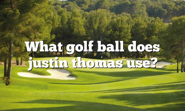 What golf ball does justin thomas use?