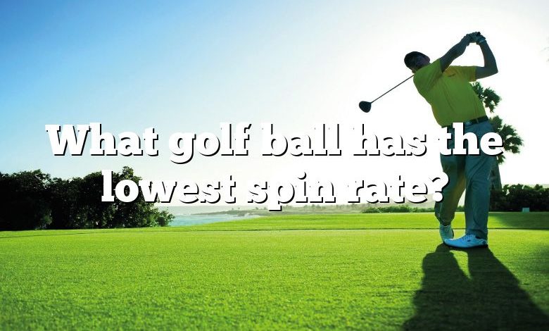 What golf ball has the lowest spin rate?