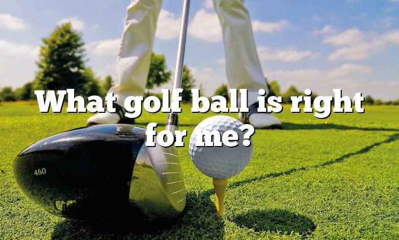 What golf ball is right for me?