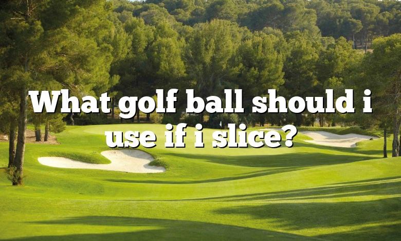 What golf ball should i use if i slice?