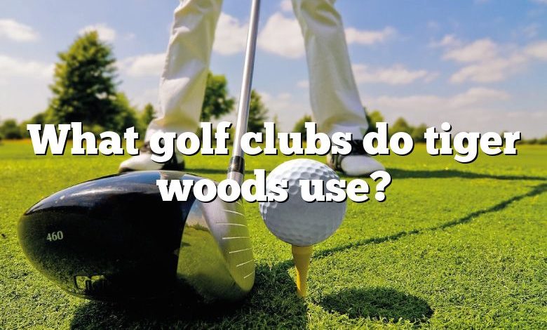 What golf clubs do tiger woods use?