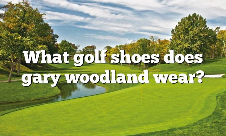 What golf shoes does gary woodland wear?