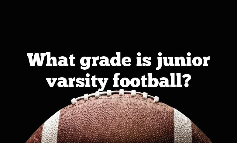 What grade is junior varsity football?