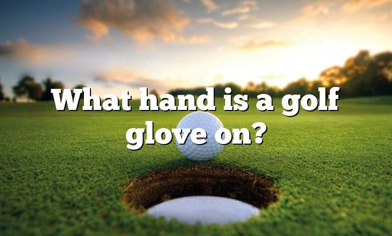 What hand is a golf glove on?
