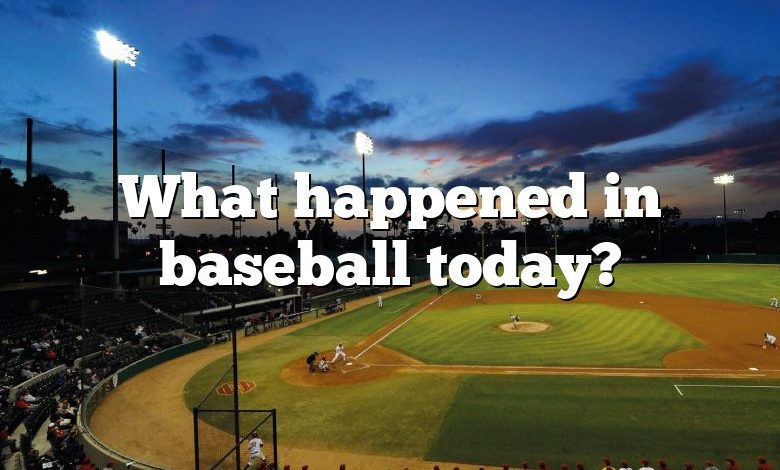 What happened in baseball today?