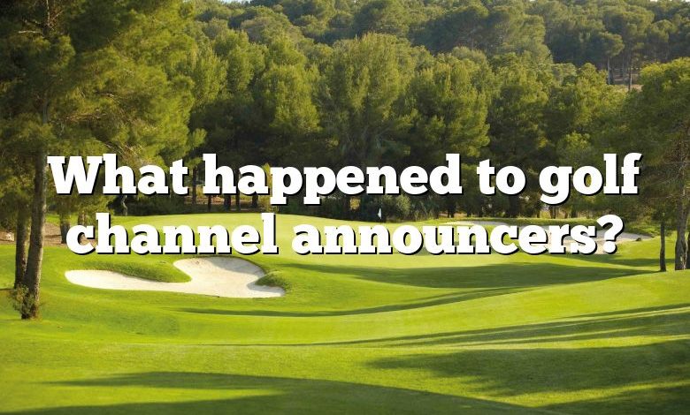 What happened to golf channel announcers?