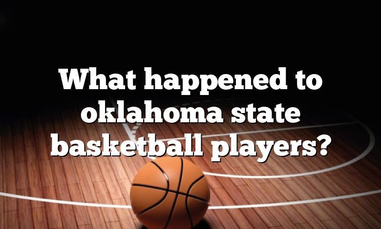 What happened to oklahoma state basketball players?