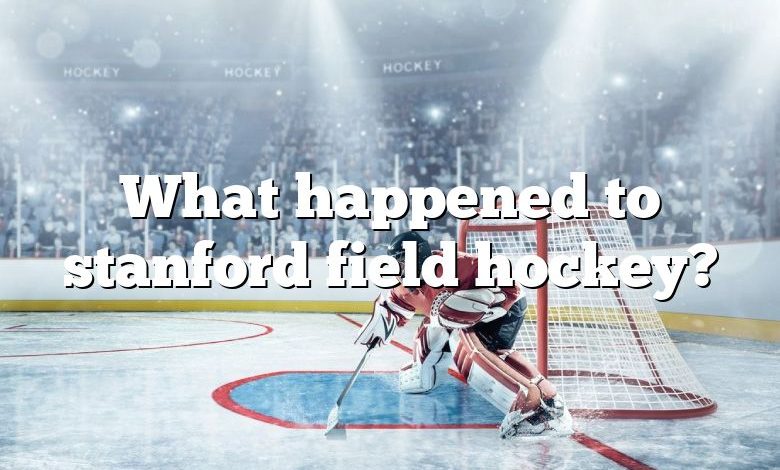 What happened to stanford field hockey?