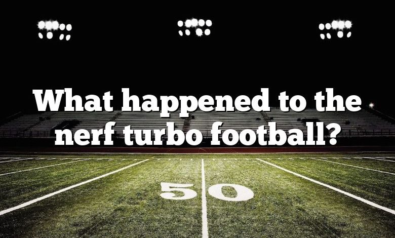 What happened to the nerf turbo football?