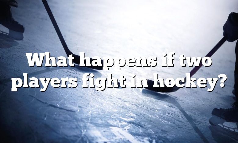 What happens if two players fight in hockey?