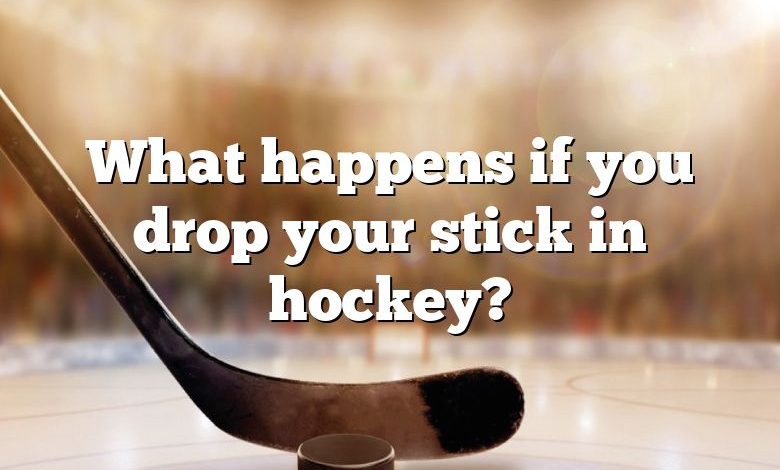 What happens if you drop your stick in hockey?