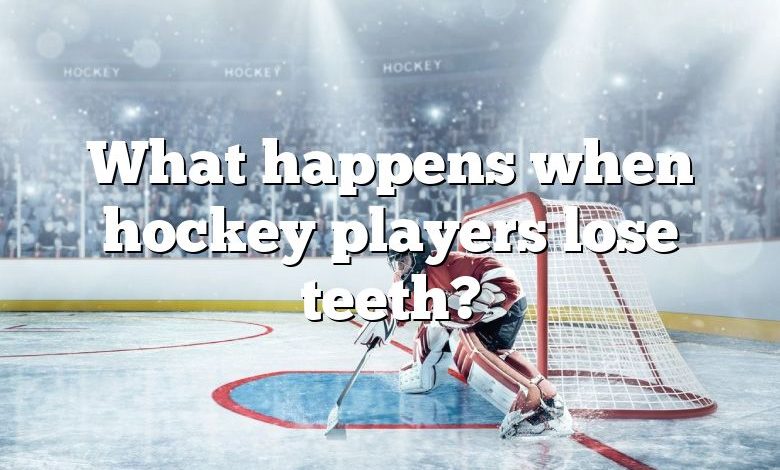 What happens when hockey players lose teeth?