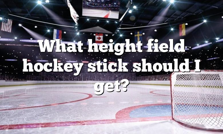 What height field hockey stick should I get?