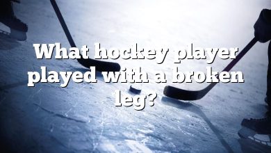 What hockey player played with a broken leg?