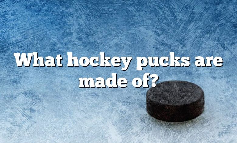 What hockey pucks are made of?