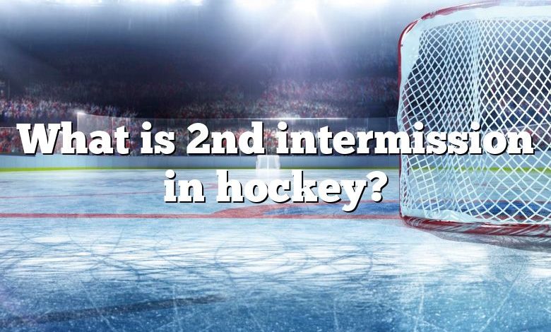 What is 2nd intermission in hockey?