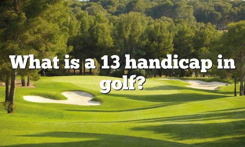 What is a 13 handicap in golf?