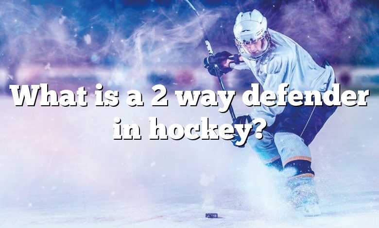 What is a 2 way defender in hockey?