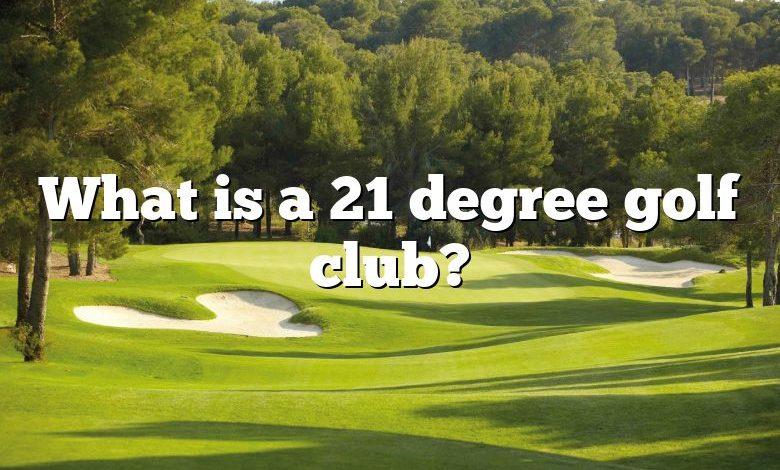 What is a 21 degree golf club?