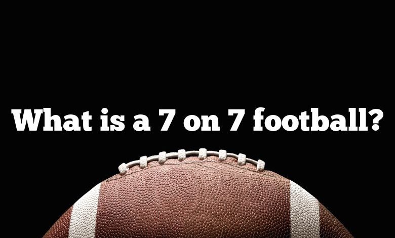 What is a 7 on 7 football?