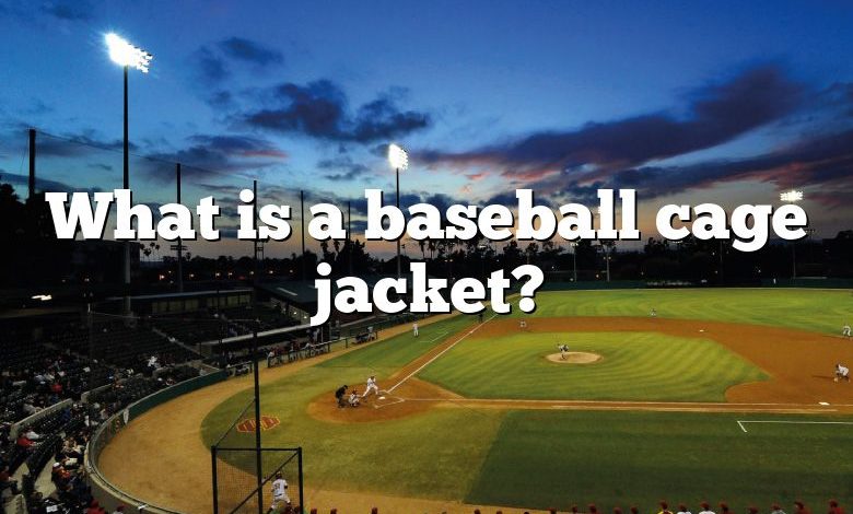 What is a baseball cage jacket?