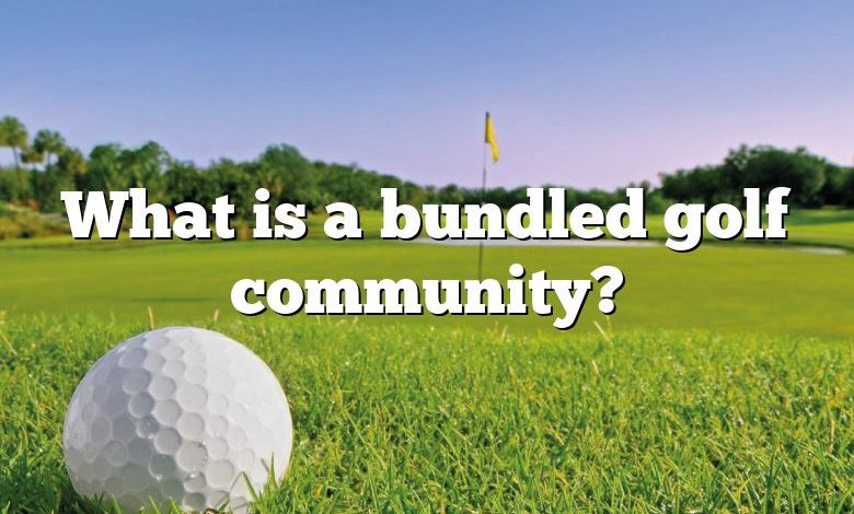 What is a bundled golf community?