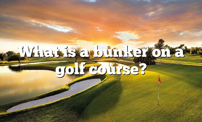 What is a bunker on a golf course?