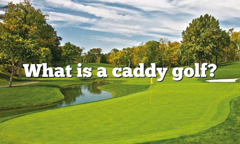 What is a caddy golf?