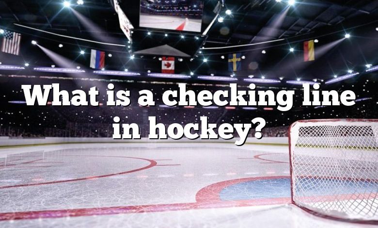 What is a checking line in hockey?