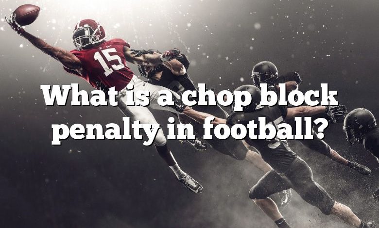 What is a chop block penalty in football?