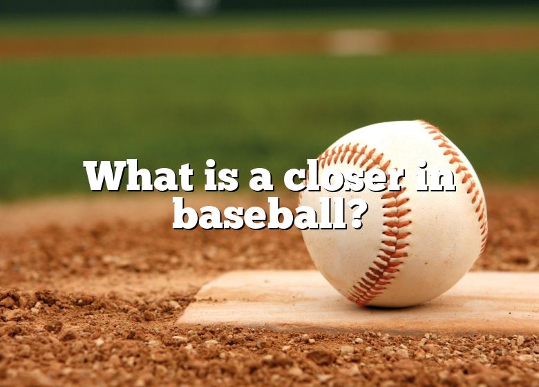 What Is A Closer In Baseball? DNA Of SPORTS