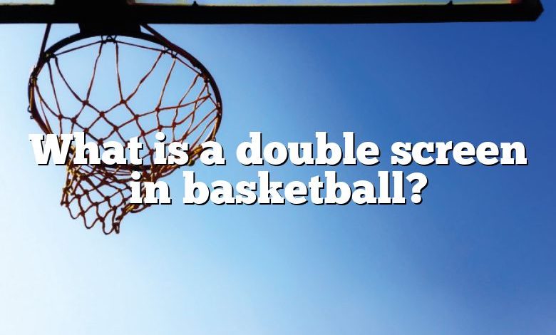 What is a double screen in basketball?