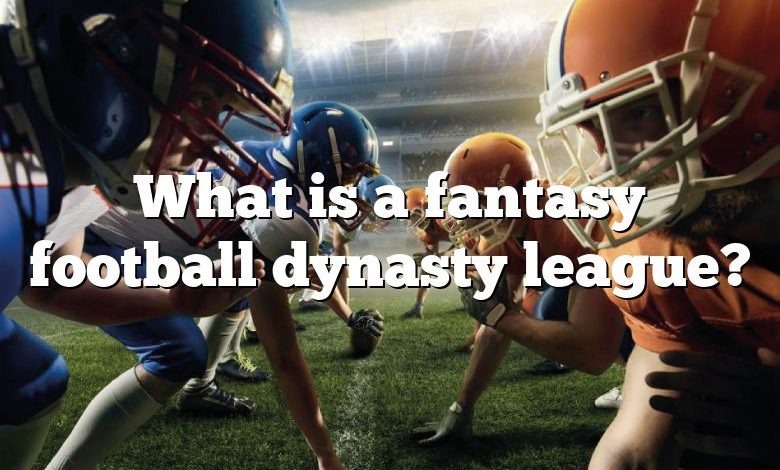 What is a fantasy football dynasty league?
