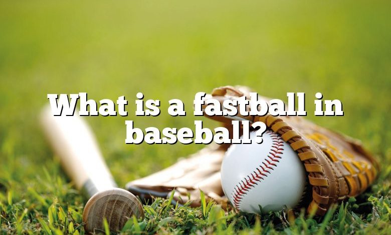 What is a fastball in baseball?